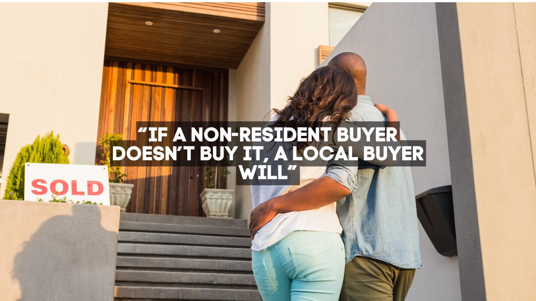“If A Non-Resident Buyer Doesn’t Buy It, A Local Buyer Will”
