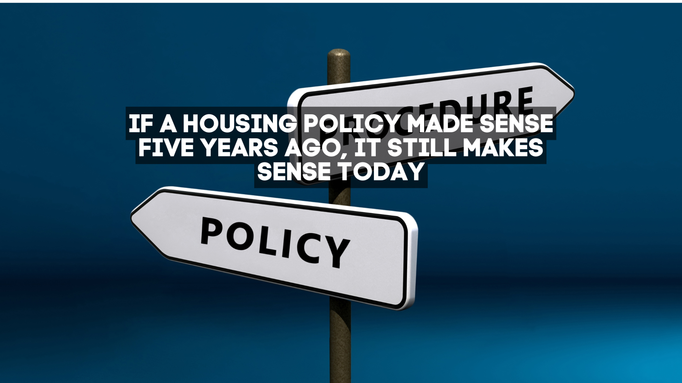 If a Housing Policy Made Sense Five Years Ago, It Still Makes Sense Today